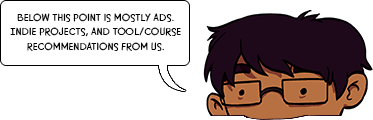 Below this point is mostly ads. Indie projects, and tool/course recommendations from us.